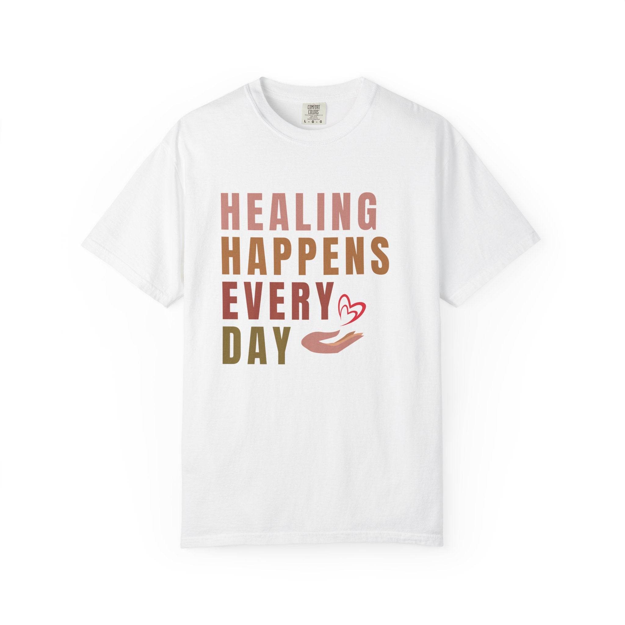 Healing Happens Every Day T-Shirt - FitLife-WellnessOasis