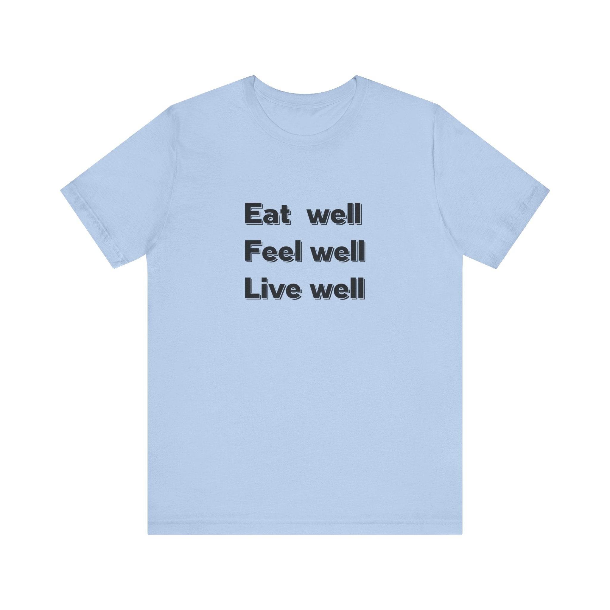 Eat Well, Feel Well, Live Well Tee - FitLife - WellnessOasis
