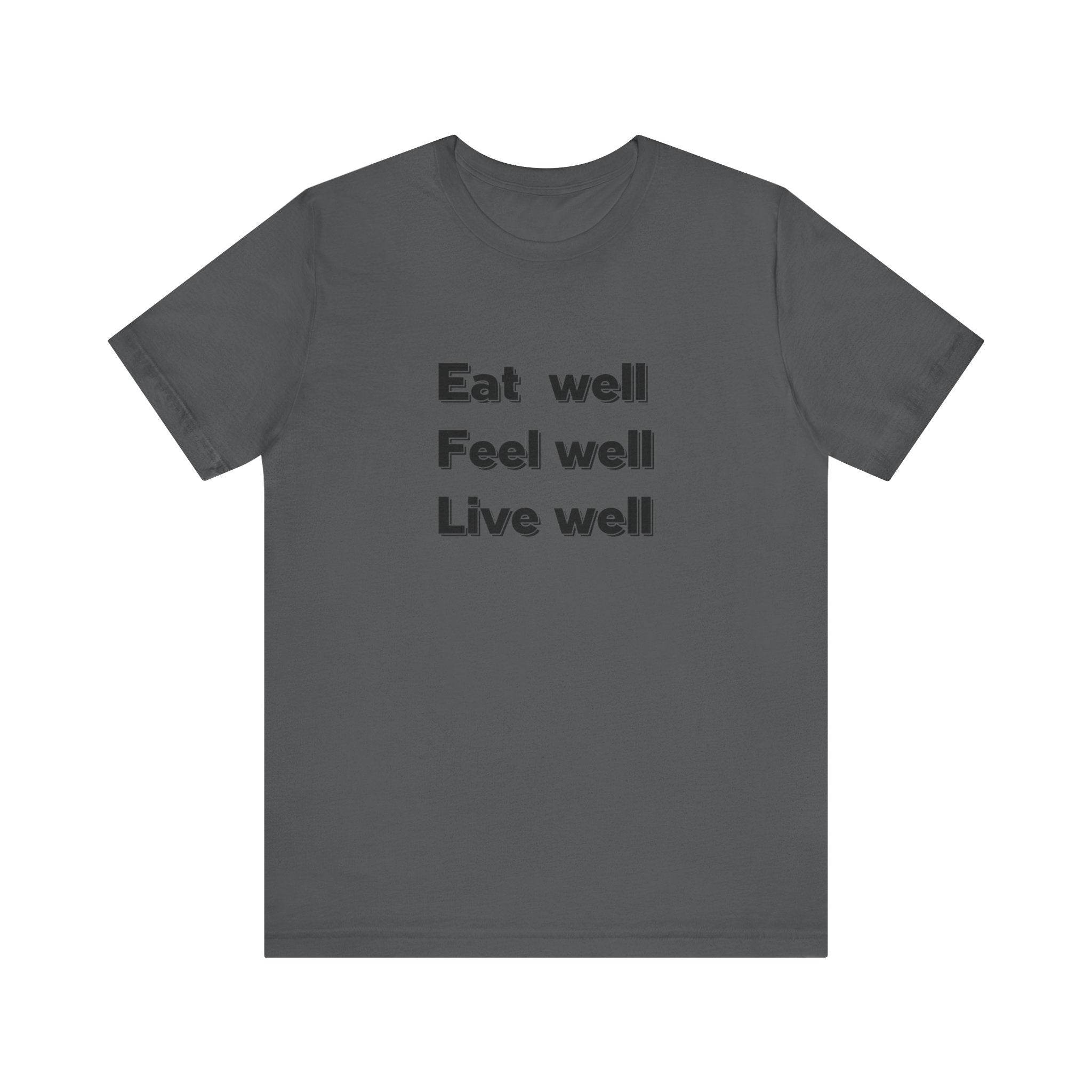 Eat Well, Feel Well, Live Well Tee - FitLife - WellnessOasis