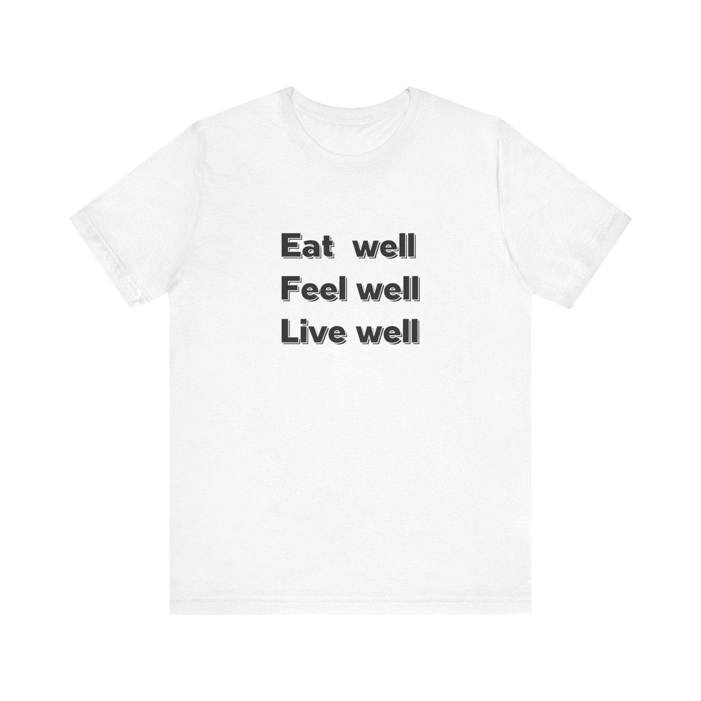 Eat Well, Feel Well, Live Well Tee - FitLife - WellnessOasis