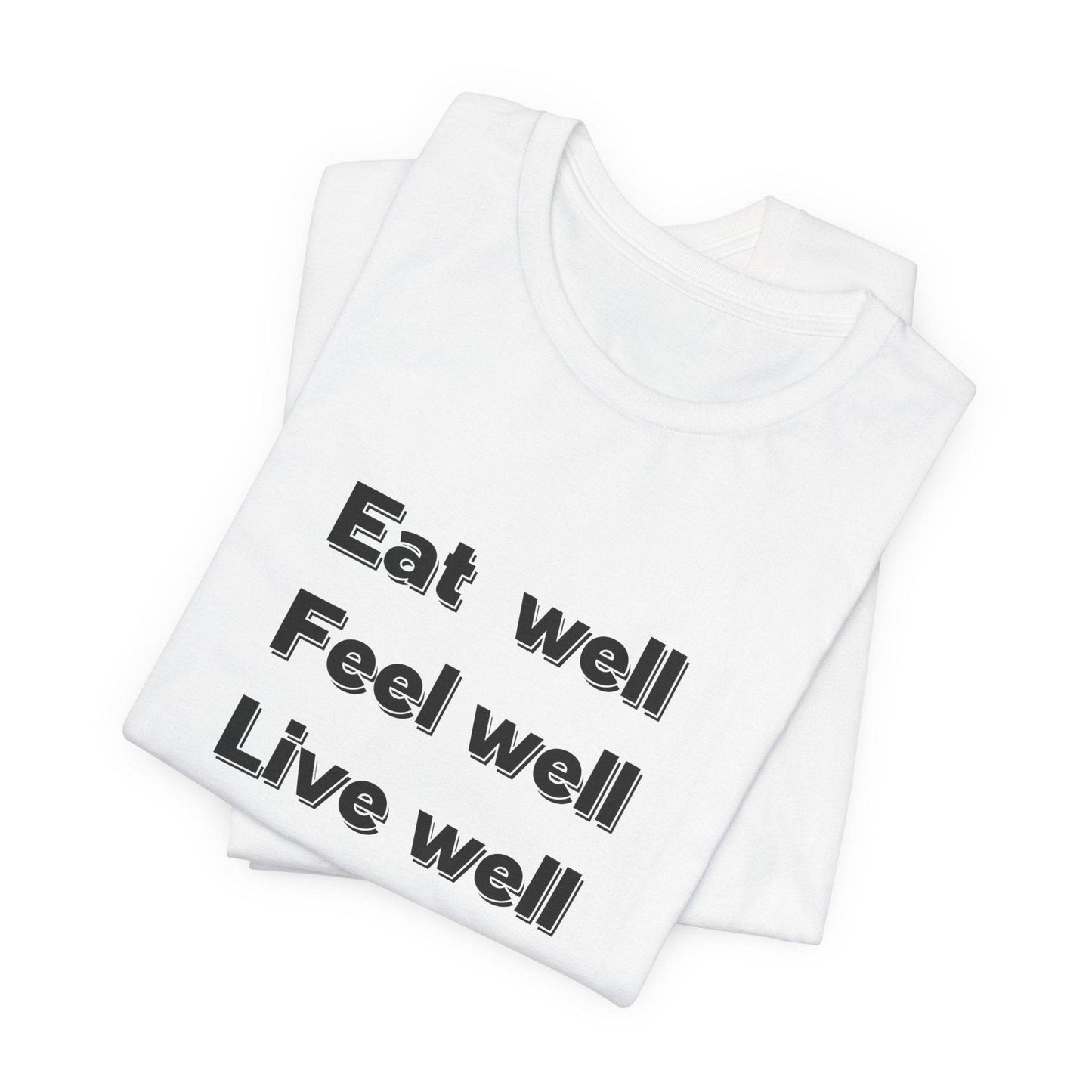 Eat Well, Feel Well, Live Well Tee - FitLife - WellnessOasis