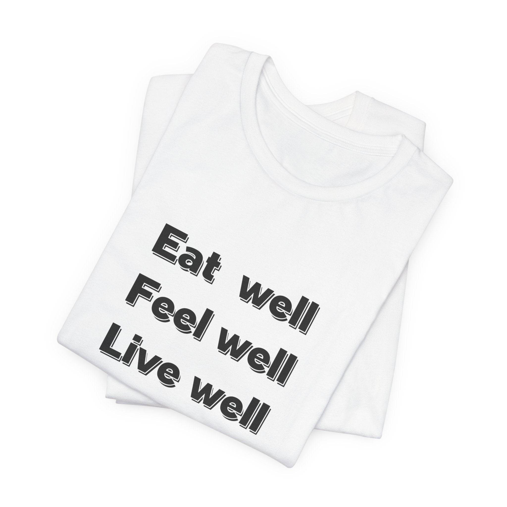 Eat Well, Feel Well, Live Well Tee - FitLife - WellnessOasis