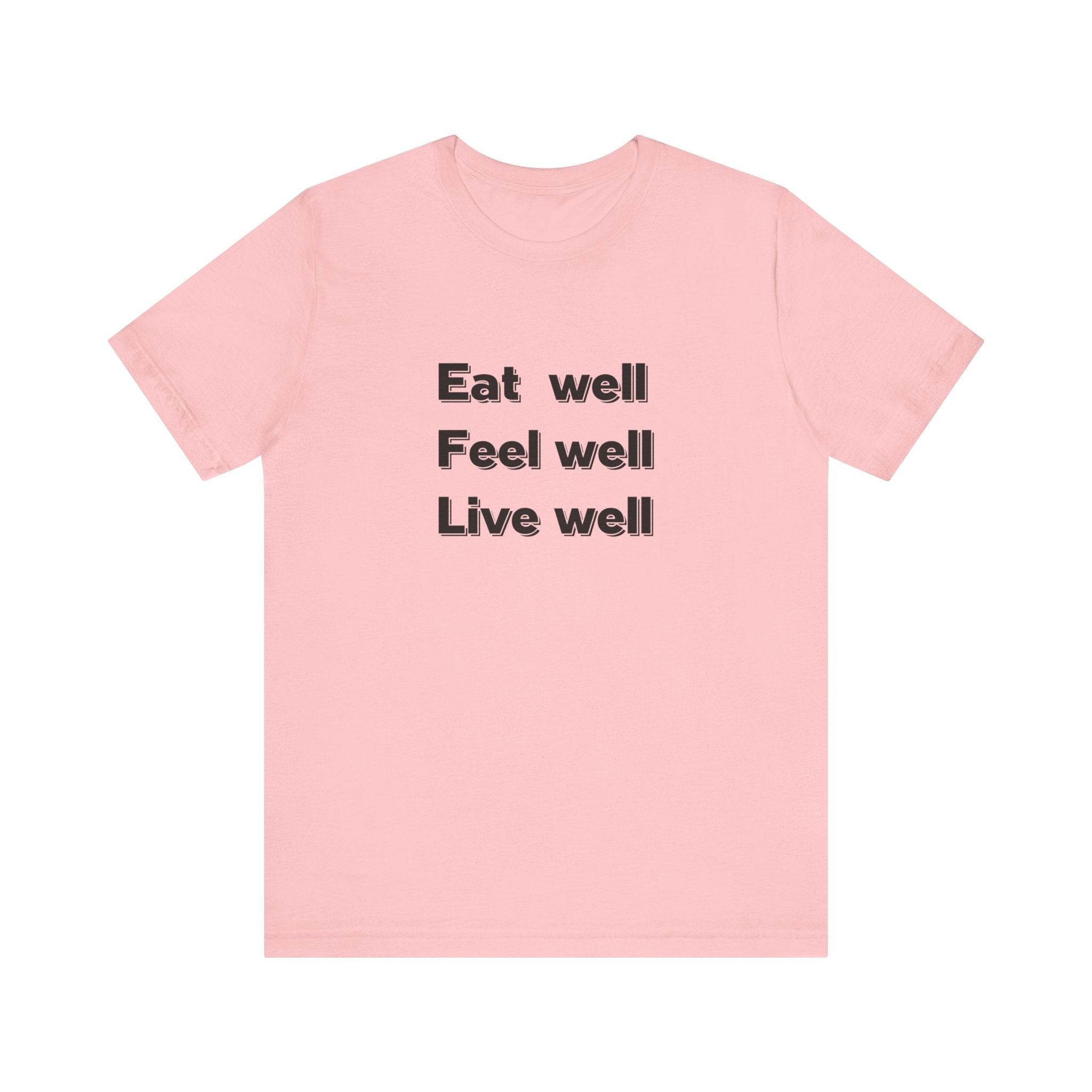 Eat Well, Feel Well, Live Well Tee - FitLife - WellnessOasis