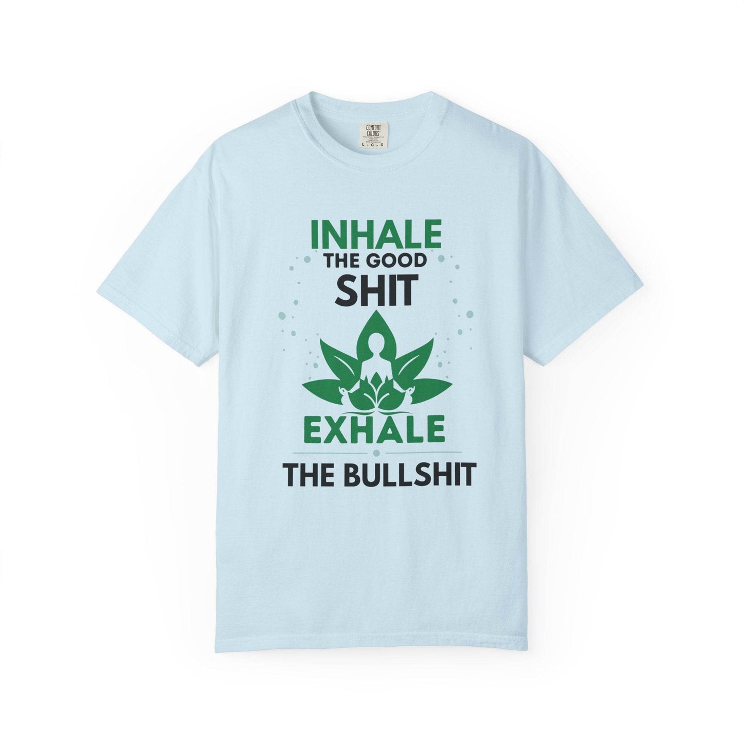 Inhale the Good Shit T-Shirt – Funny Mindfulness Tee - FitLife - WellnessOasis