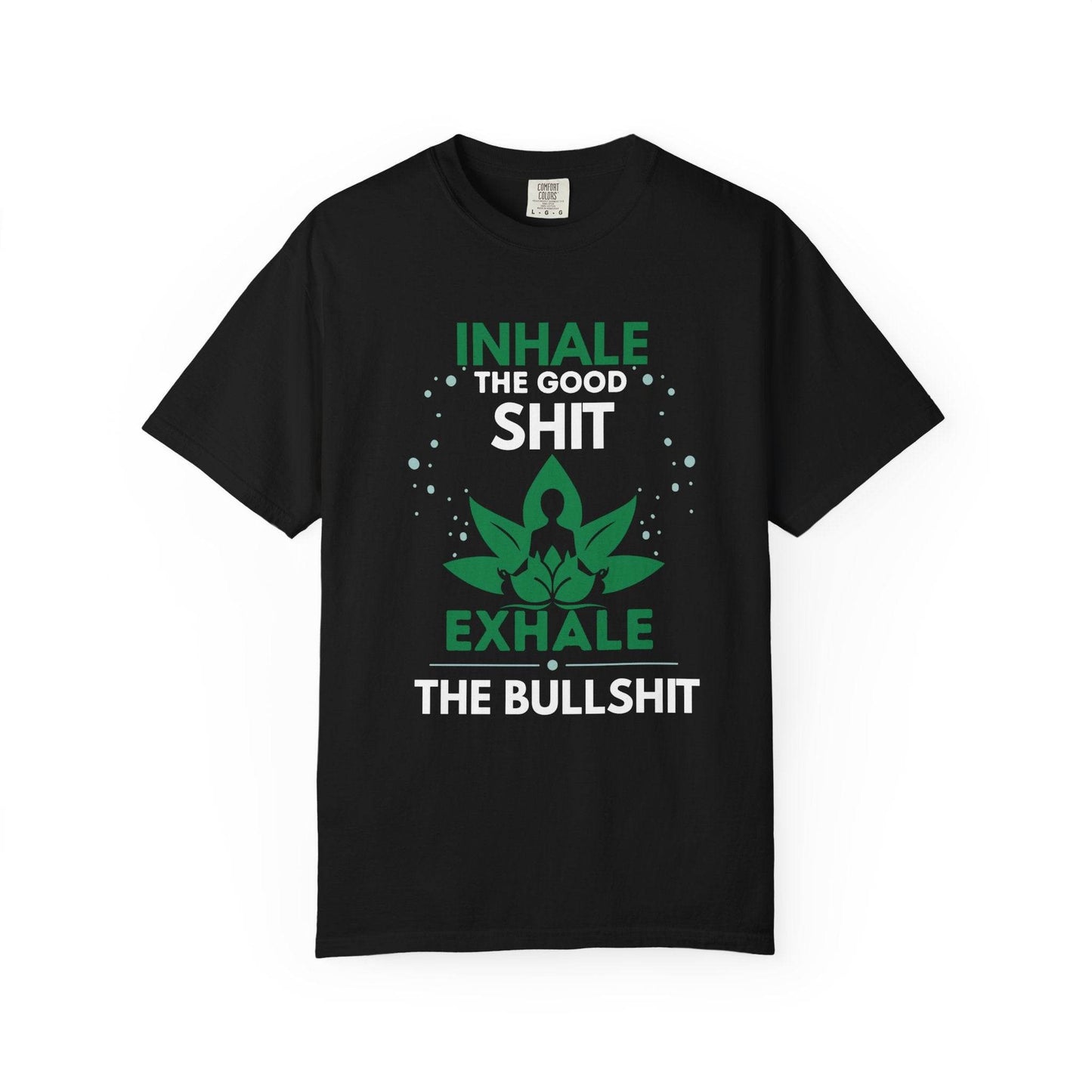Inhale the Good Shit T-Shirt – Funny Mindfulness Tee - FitLife - WellnessOasis