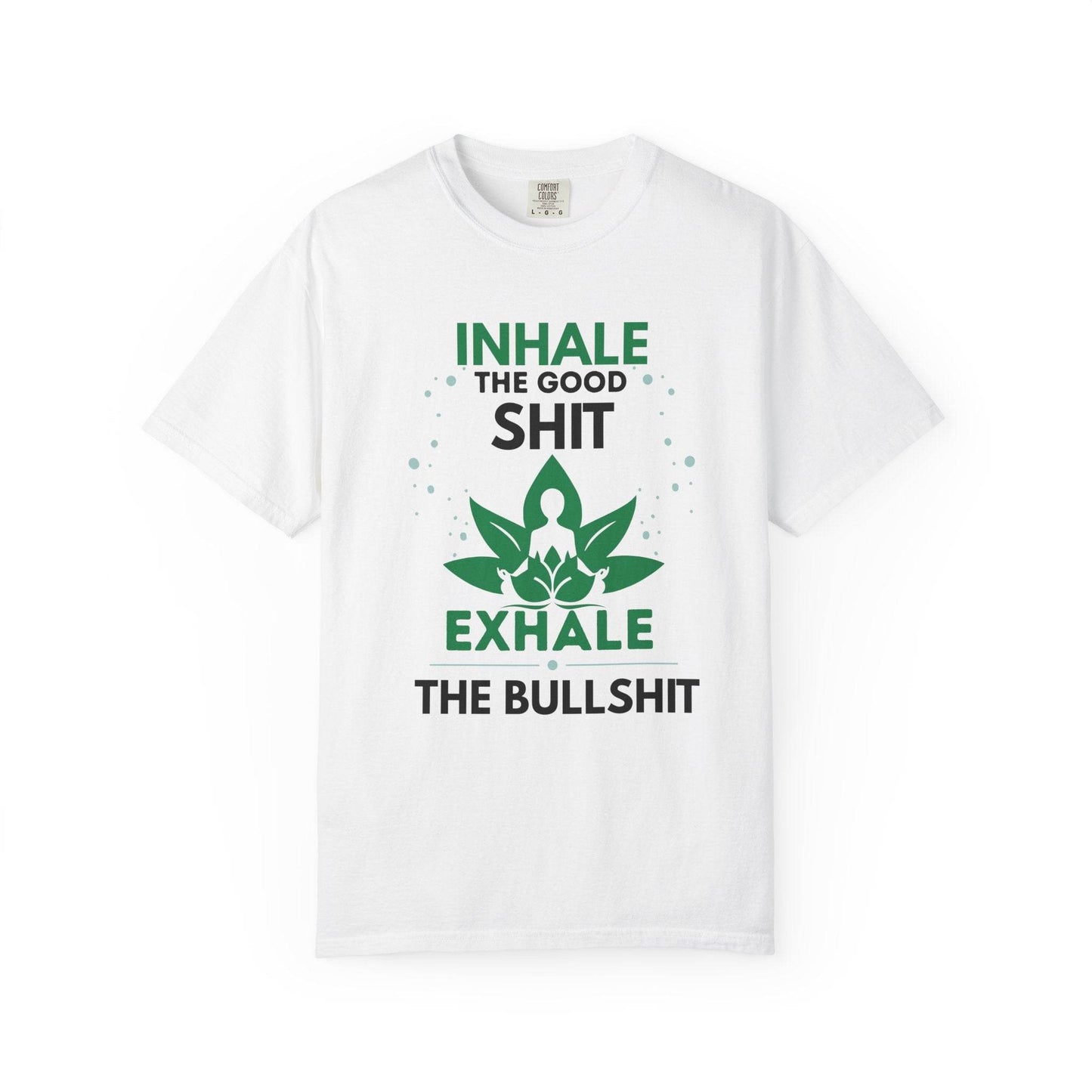 Inhale the Good Shit T-Shirt – Funny Mindfulness Tee - FitLife - WellnessOasis