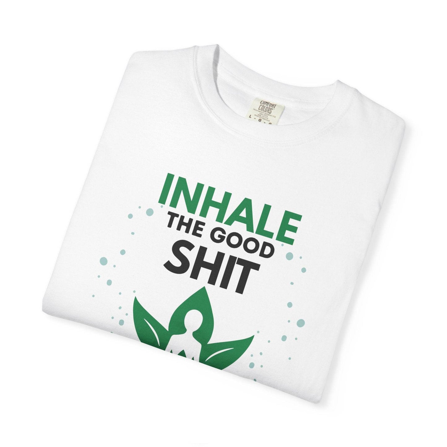 Inhale the Good Shit T-Shirt – Funny Mindfulness Tee - FitLife - WellnessOasis