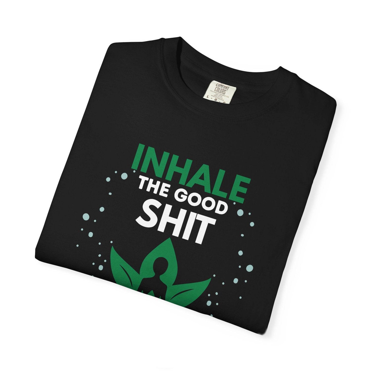 Inhale the Good Shit T-Shirt – Funny Mindfulness Tee - FitLife - WellnessOasis