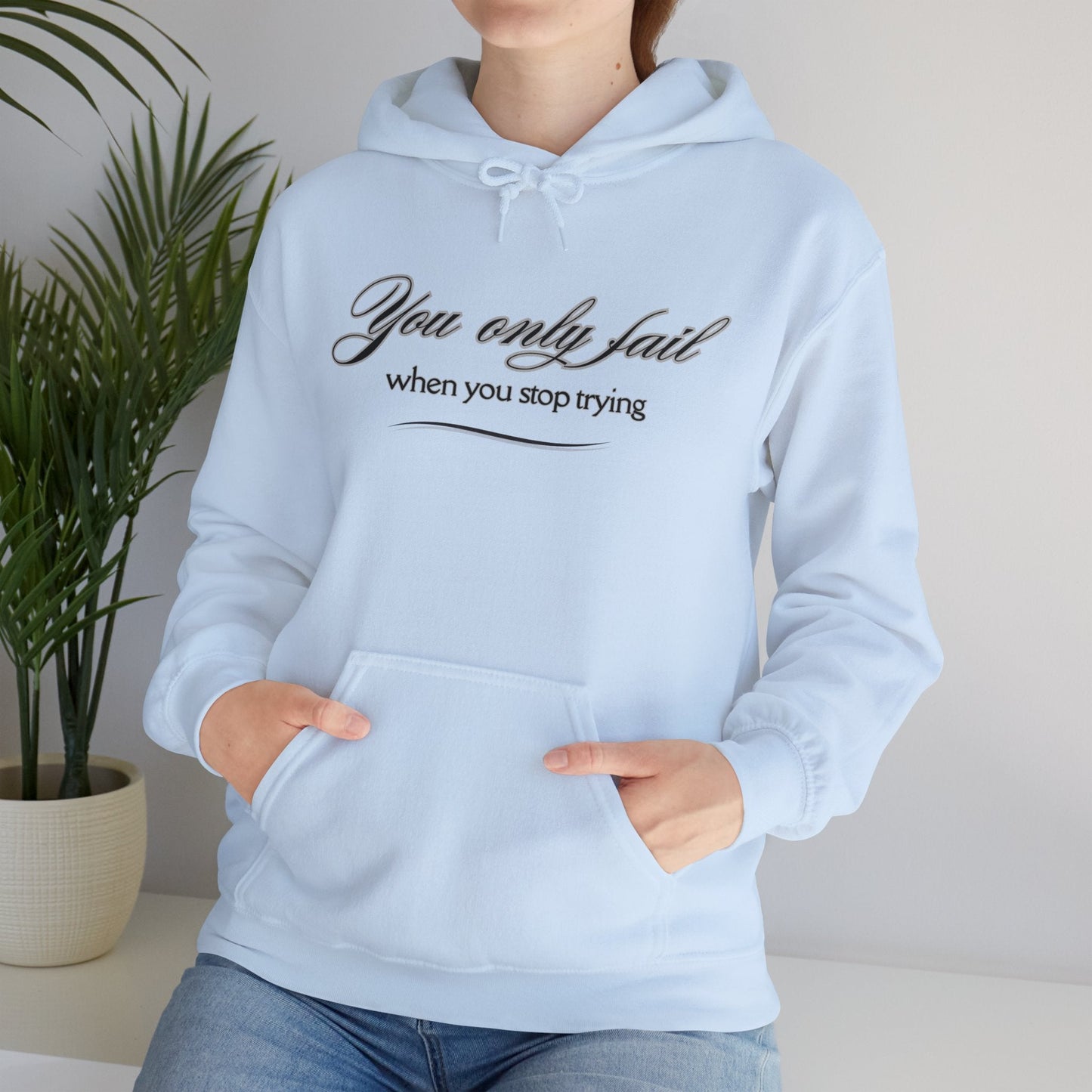 Inspirational Hoodie - You Only Fail When You Stop Trying - FitLife - WellnessOasis