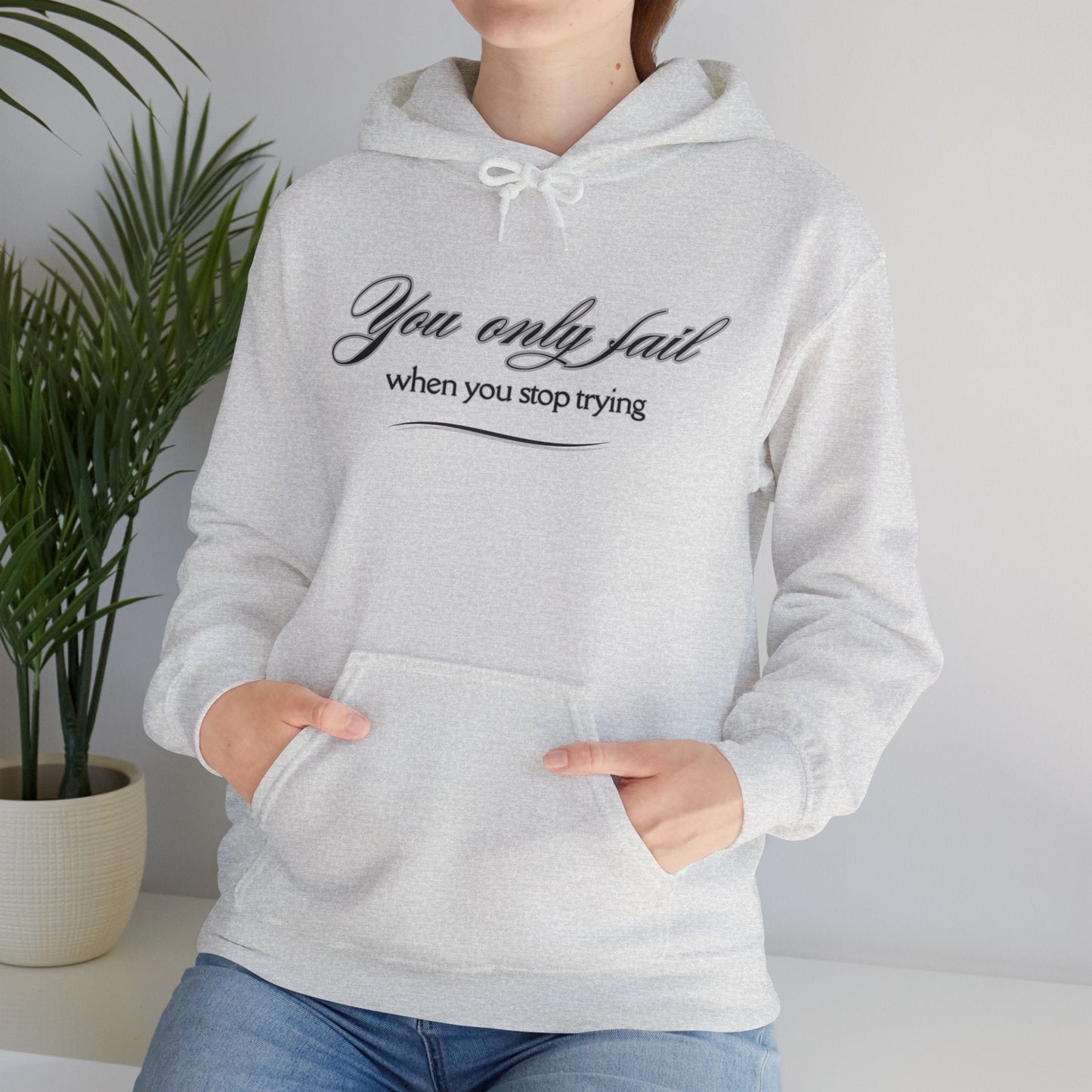 Inspirational Hoodie - You Only Fail When You Stop Trying - FitLife - WellnessOasis