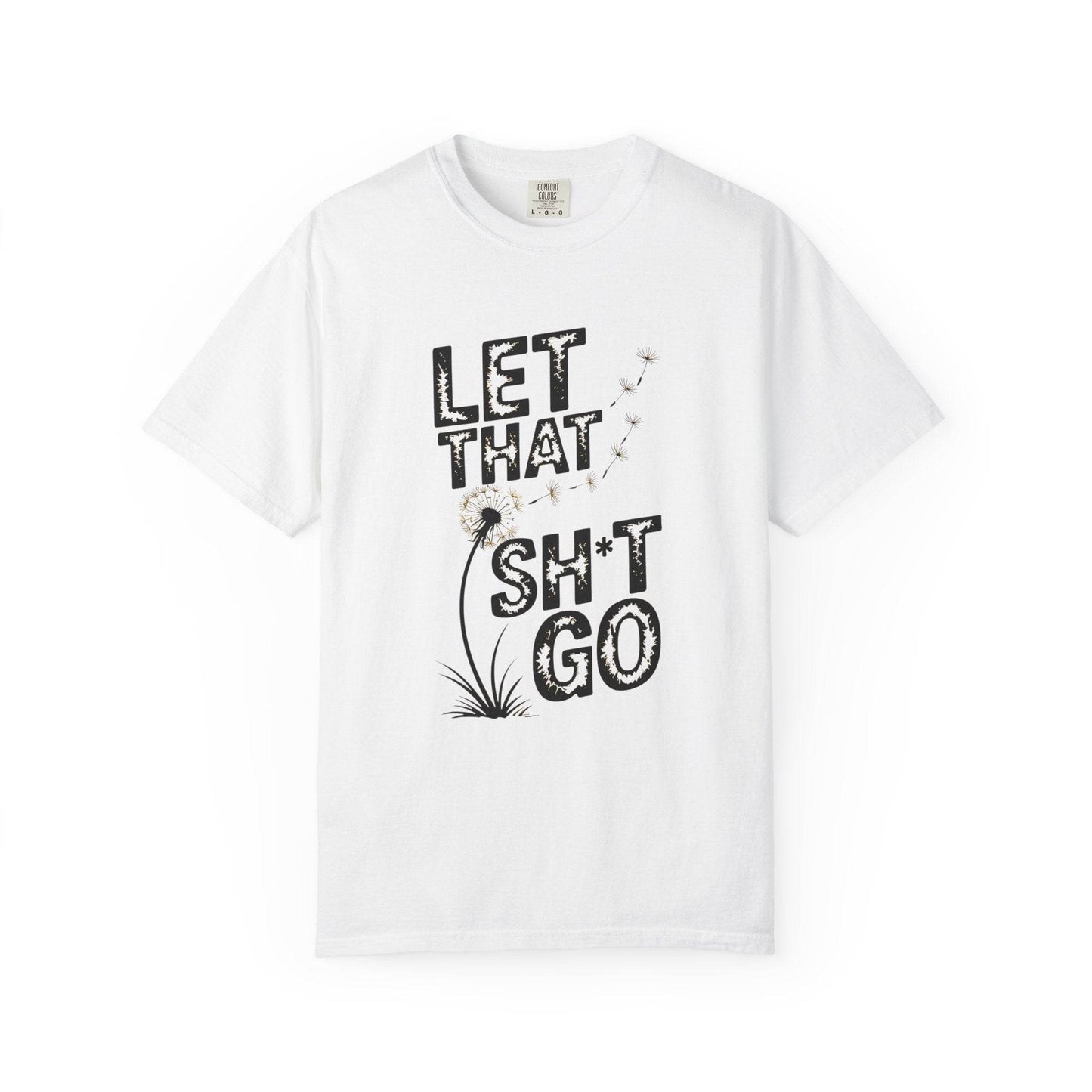 Let That Sht Go T-Shirt - Relaxed Fit Tee for Stress Relief - FitLife - WellnessOasis