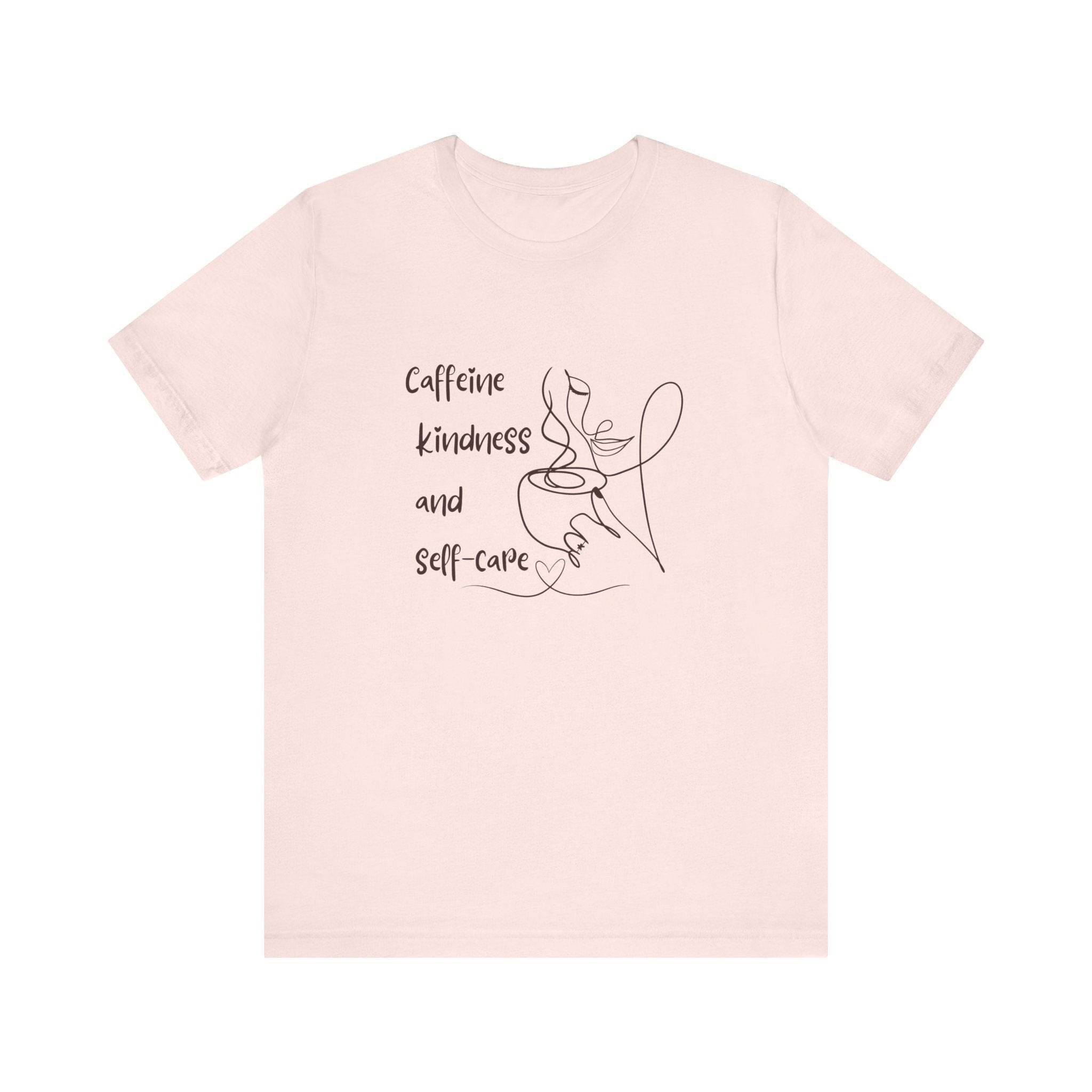 T-Shirt Caffeine kindness and self - care - FitLife - WellnessOasis