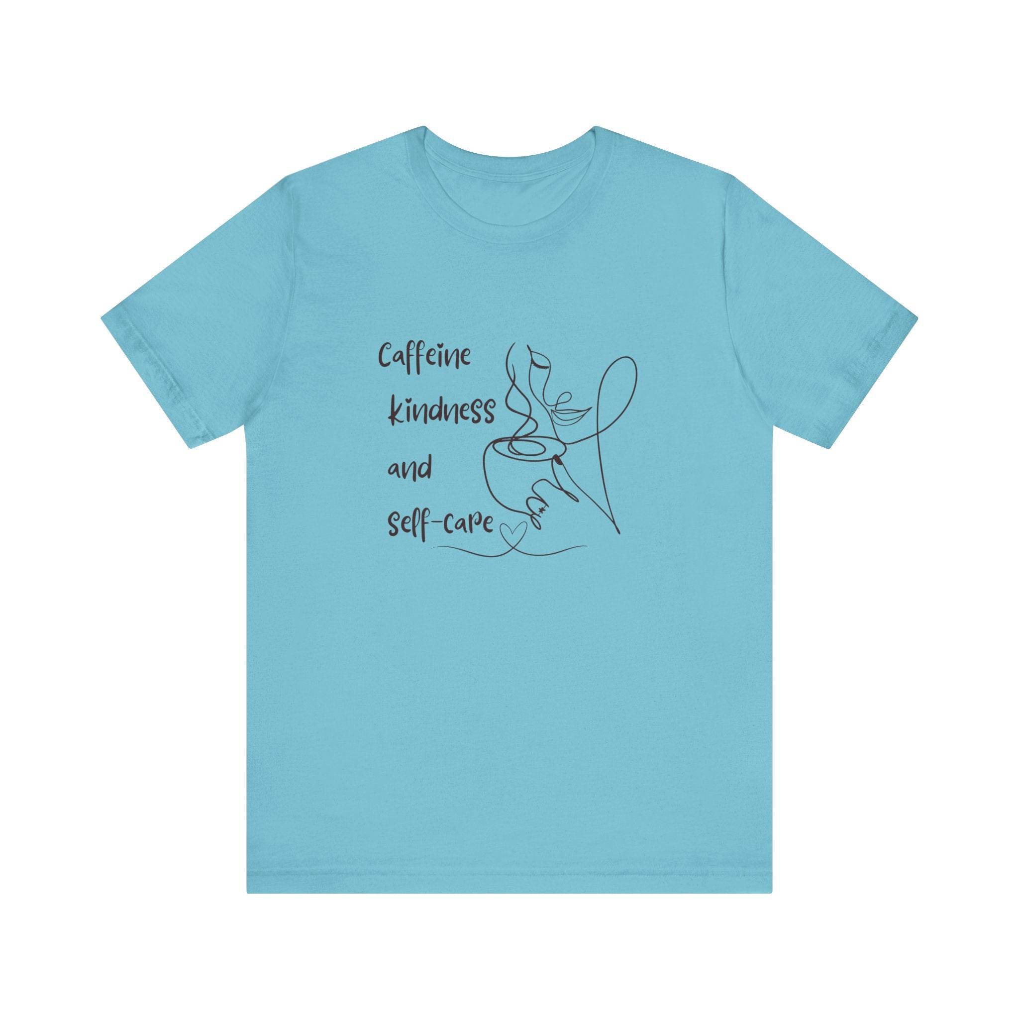T-Shirt Caffeine kindness and self - care - FitLife - WellnessOasis