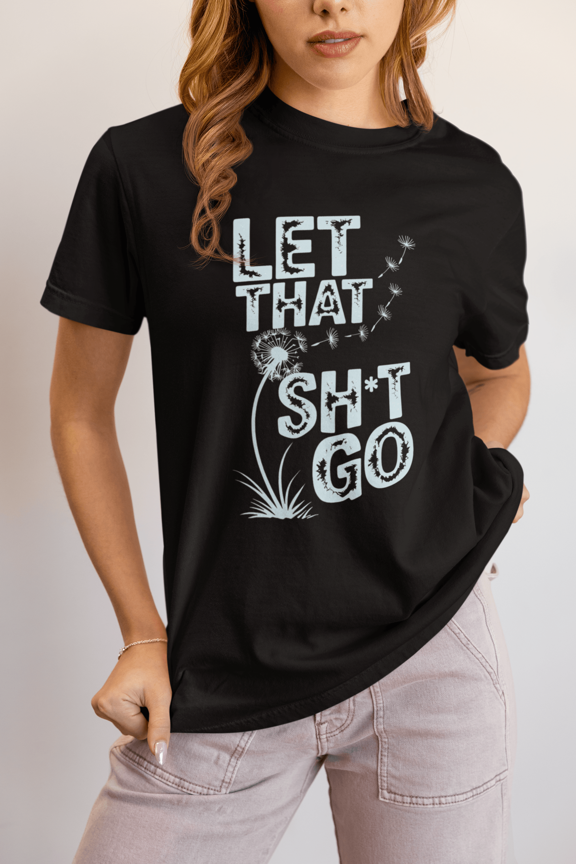 Let That Sh*t Go  - Relaxed Fit Motivational Tee for Stress Relief