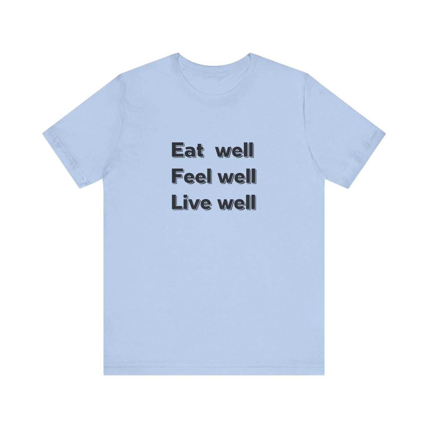 Eat Well, Feel Well, Live Well Tee - FitLife - WellnessOasis