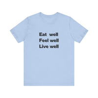 Eat Well, Feel Well, Live Well Tee - FitLife - WellnessOasis