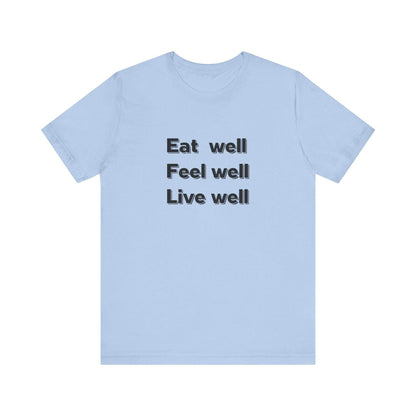Eat Well, Feel Well, Live Well Tee - FitLife - WellnessOasis