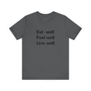 Eat Well, Feel Well, Live Well Tee - FitLife - WellnessOasis