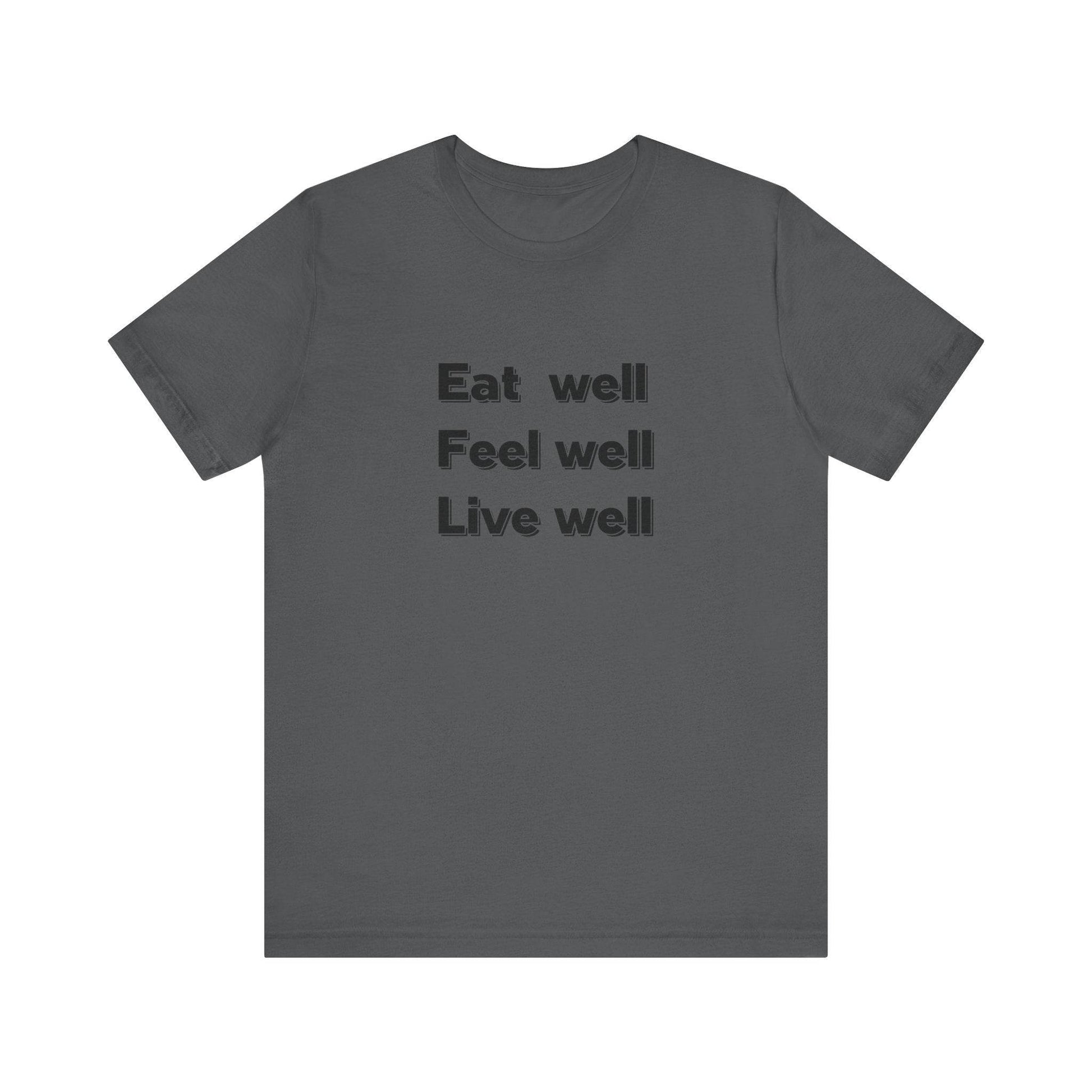 Eat Well, Feel Well, Live Well Tee - FitLife - WellnessOasis