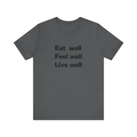 Eat Well, Feel Well, Live Well Tee - FitLife - WellnessOasis