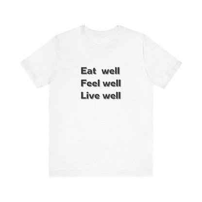 Eat Well, Feel Well, Live Well Tee - FitLife - WellnessOasis