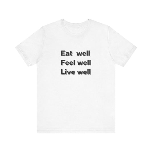 Eat Well, Feel Well, Live Well Tee - FitLife - WellnessOasis