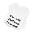 Eat Well, Feel Well, Live Well Tee - FitLife - WellnessOasis
