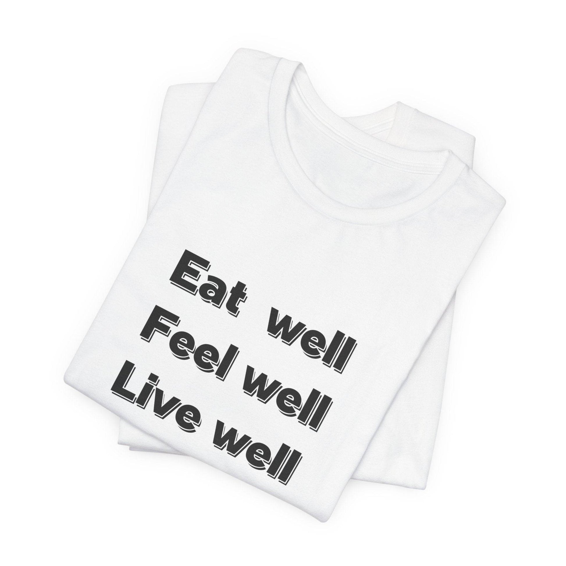 Eat Well, Feel Well, Live Well Tee - FitLife - WellnessOasis