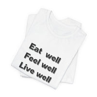 Eat Well, Feel Well, Live Well Tee - FitLife - WellnessOasis