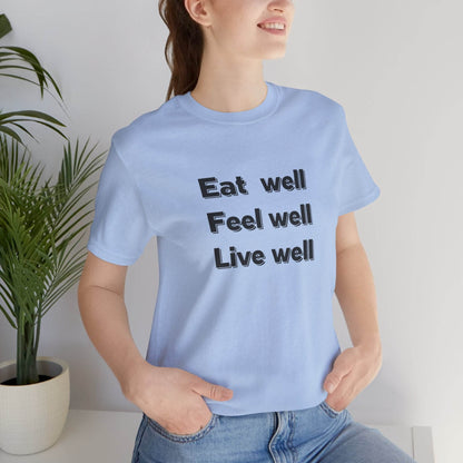 Eat Well, Feel Well, Live Well Tee - FitLife - WellnessOasis