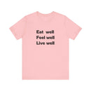 Eat Well, Feel Well, Live Well Tee - FitLife - WellnessOasis