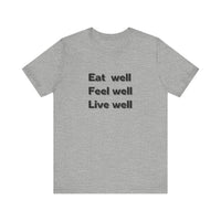 Eat Well, Feel Well, Live Well Tee - FitLife - WellnessOasis