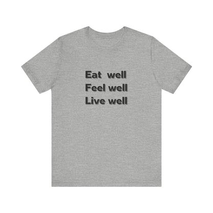 Eat Well, Feel Well, Live Well Tee - FitLife - WellnessOasis