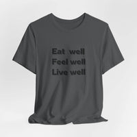 Eat Well, Feel Well, Live Well Tee - FitLife - WellnessOasis