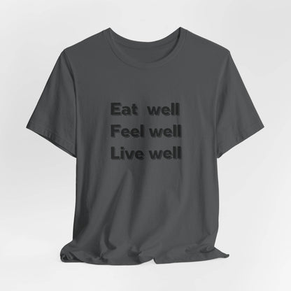 Eat Well, Feel Well, Live Well Tee - FitLife - WellnessOasis