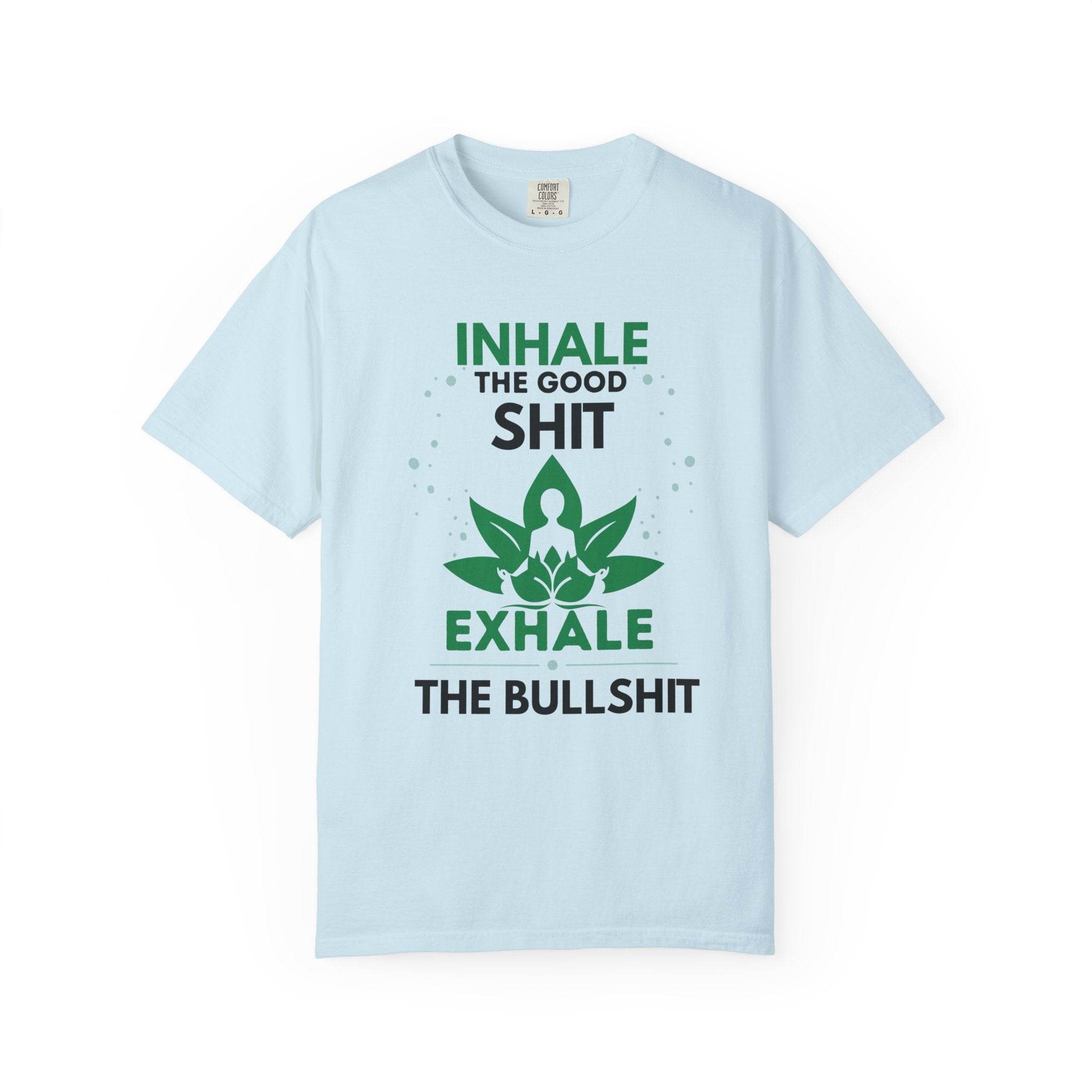 Inhale the Good Shit T-Shirt – Funny Mindfulness Tee - FitLife - WellnessOasis
