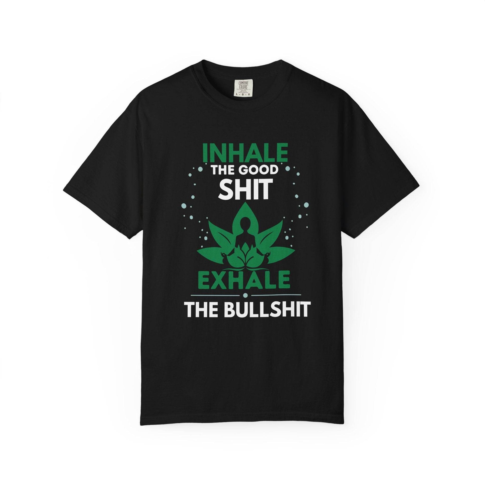 Inhale the Good Shit T-Shirt – Funny Mindfulness Tee - FitLife - WellnessOasis
