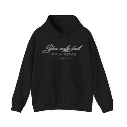 Inspirational Hoodie - You Only Fail When You Stop Trying - FitLife - WellnessOasis