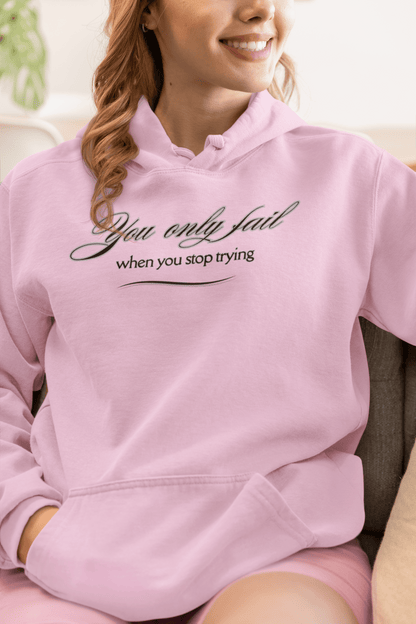 Inspirational Hoodie - You Only Fail When You Stop Trying - FitLife - WellnessOasis