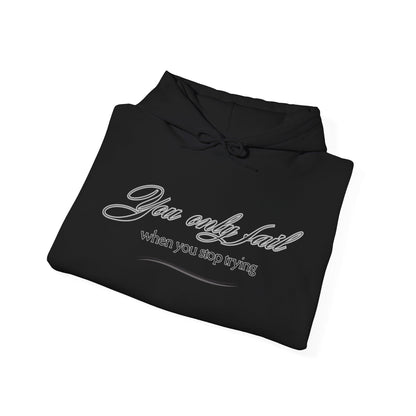Inspirational Hoodie - You Only Fail When You Stop Trying - FitLife - WellnessOasis