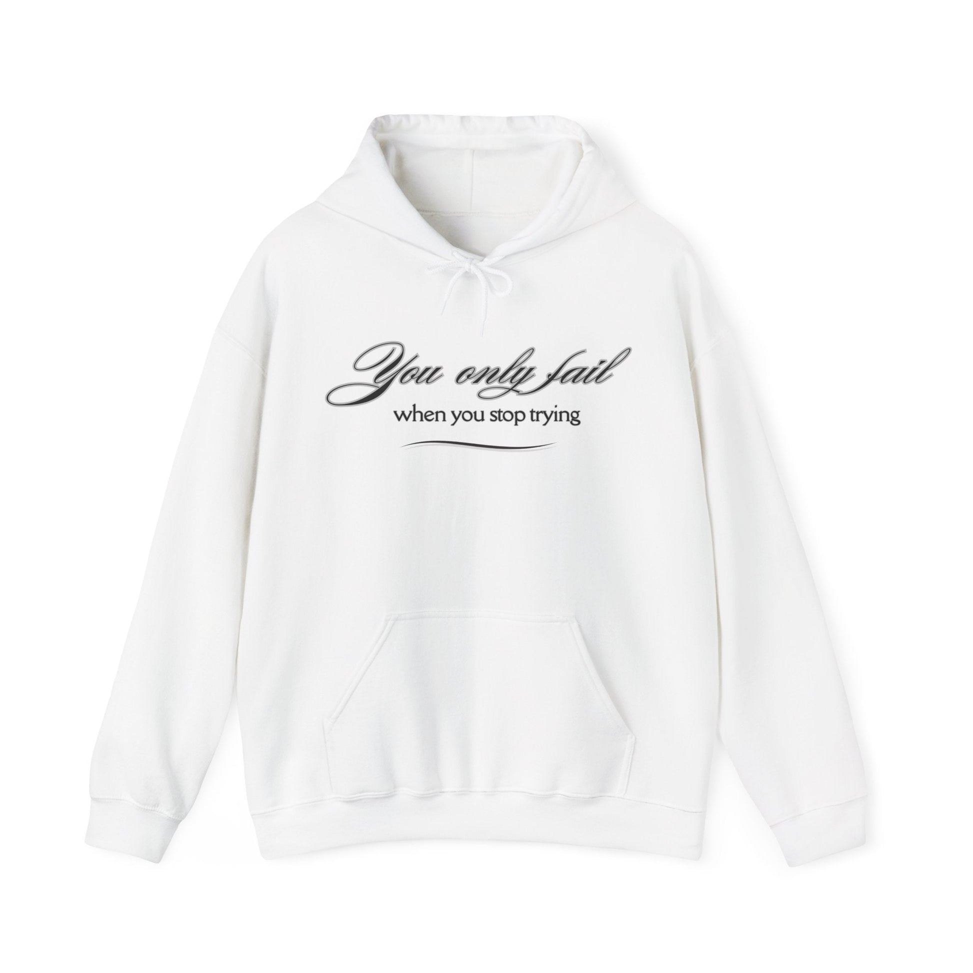 Inspirational Hoodie - You Only Fail When You Stop Trying - FitLife - WellnessOasis