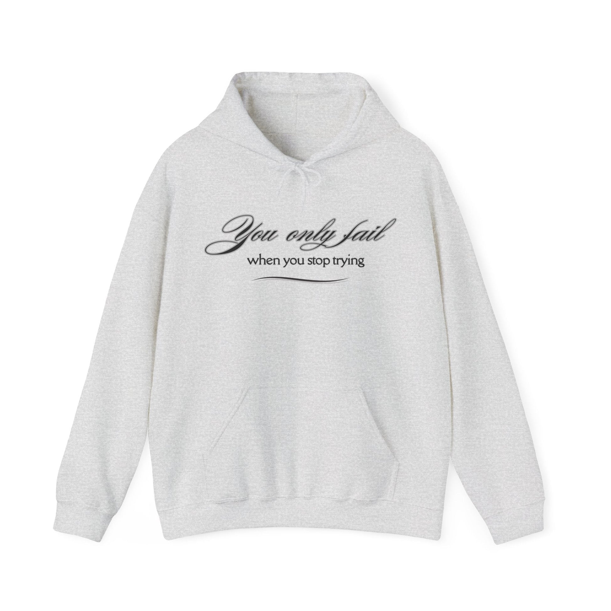 Inspirational Hoodie - You Only Fail When You Stop Trying - FitLife - WellnessOasis