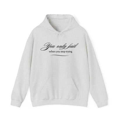 Inspirational Hoodie - You Only Fail When You Stop Trying - FitLife - WellnessOasis