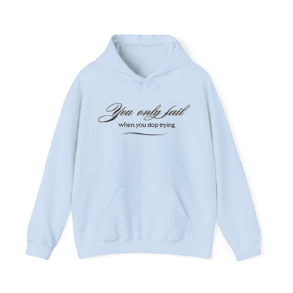 Inspirational Hoodie - You Only Fail When You Stop Trying - FitLife - WellnessOasis