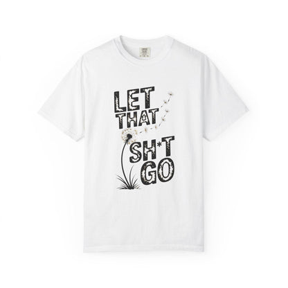 Let That Sht Go T-Shirt - Relaxed Fit Tee for Stress Relief - FitLife - WellnessOasis