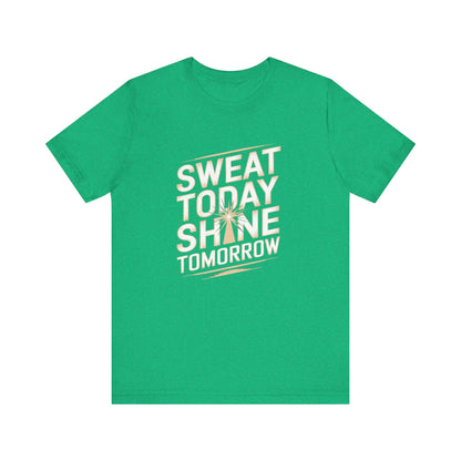 Motivational Fitness Tee - Sweat Today, Shine Tomorrow - FitLife - WellnessOasis