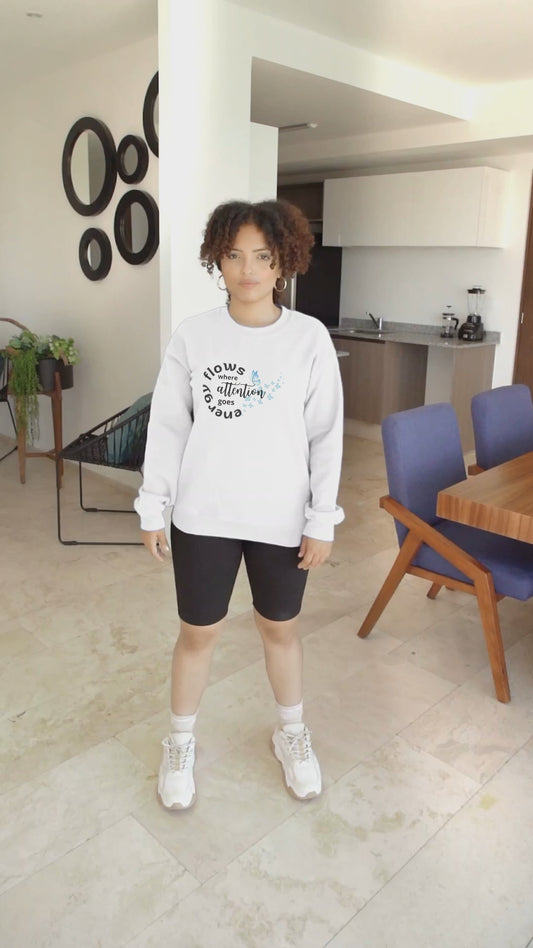 Sweatshirt  Energy Flows Where Attention Goes