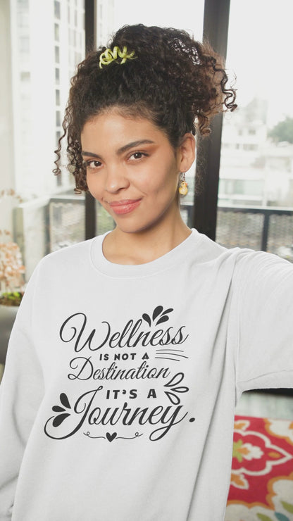 Sweatshirt  Wellness is not Destination it's a Journey