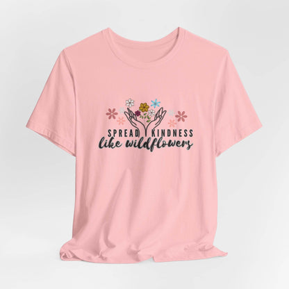 T-Shirt - Spread Kindness Like Wildflowers - FitLife - WellnessOasis