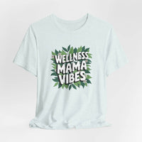 Wellness Mama Vibes Tee - FitLife - WellnessOasis